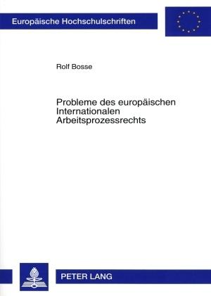 Produktbild Probleme des europäischen Internationalen Arbeitsprozessrechts (Deutsch, Rolf Bosse, 2007)