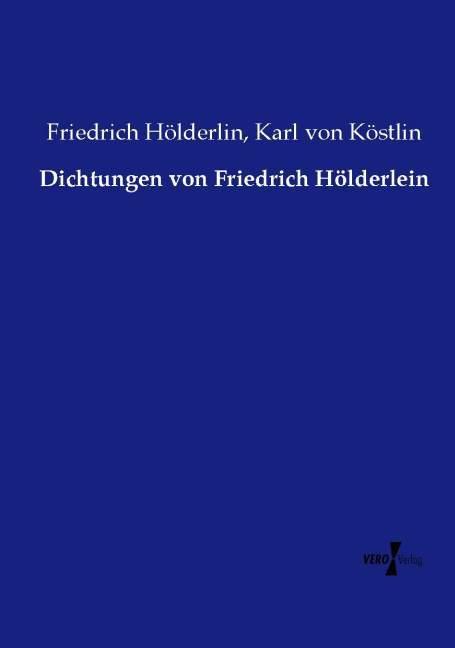 Produktbild Dichtungen von Friedrich Hölderlein (Deutsch, Friedrich Hölderlin, Karl von Köstlin, 2015)
