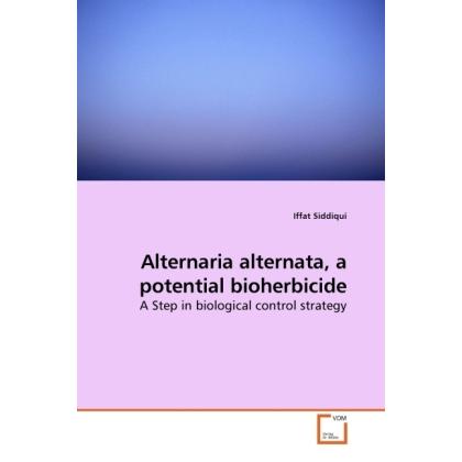 Alternaria alternata, a potential bioherbicide, Fachbücher von Iffat Siddiqui