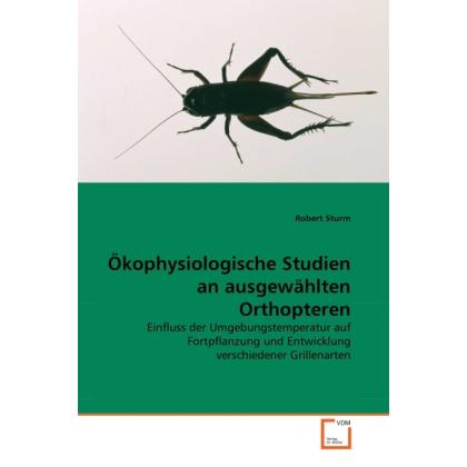 Ökophysiologische Studien an ausgewählten Orthopteren, Fachbücher von Robert Sturm