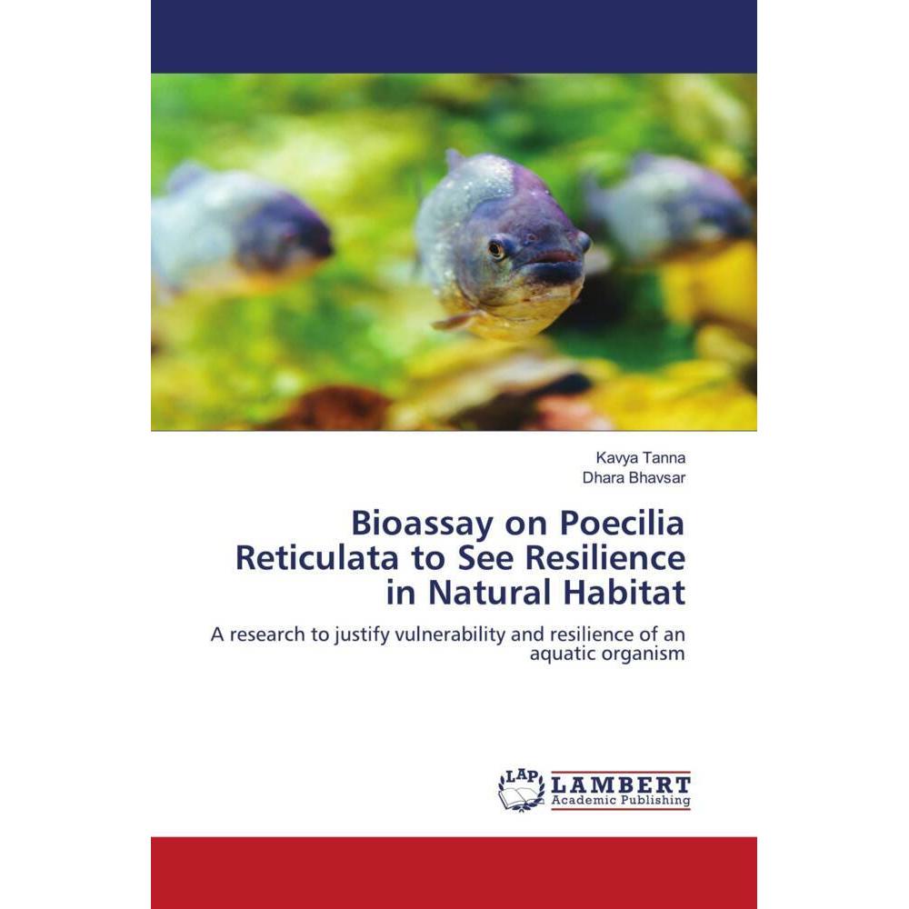Bioassay on Poecilia Reticulata to See Resilience in Natural Habitat, Fachbücher von Kavya Tanna, Dhara Bhavsar