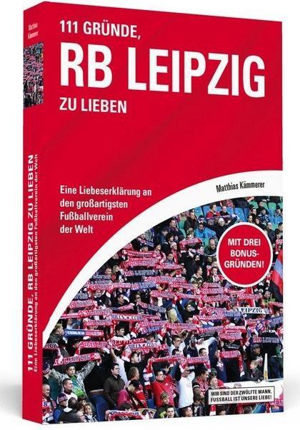 Produktbild 111 Gründe, RB Leipzig zu lieben (Deutsch, Matthias Kämmerer, 2016)