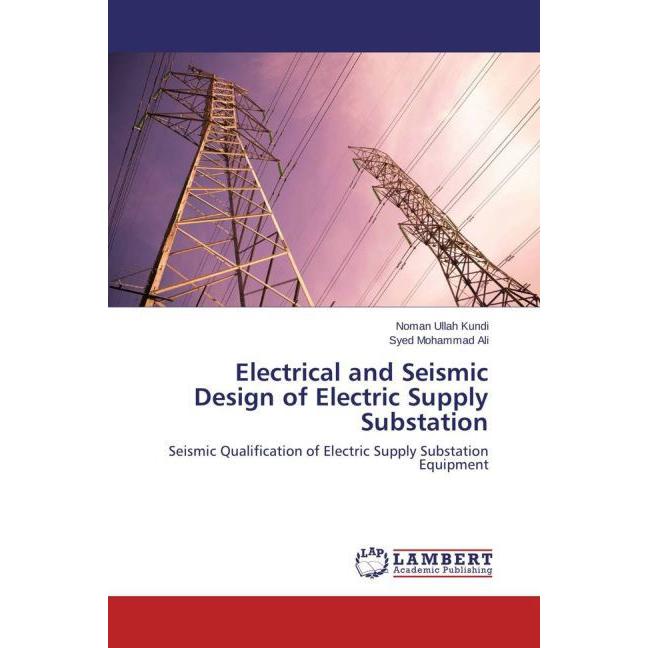 Electrical and Seismic Design of Electric Supply Substation, Fachbücher von Syed Mohammad Ali, Noman Ullah Kundi
