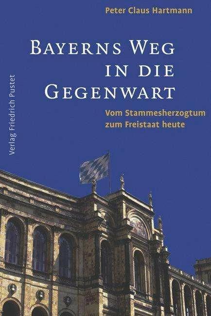 Produktbild Bayerns Weg in die Gegenwart (Deutsch, Peter C. Hartmann, 2012)