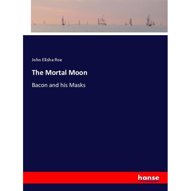 The Mortal Moon, Belletristik von John Elisha Roe