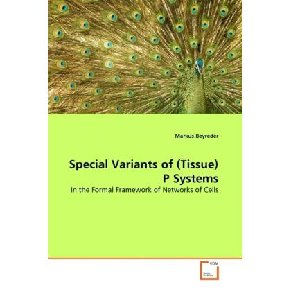 Special Variants of (Tissue) P Systems, Fachbücher von Markus Beyreder