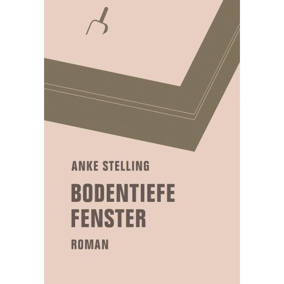 Bodentiefe Fenster, Belletristik von Anke Stelling