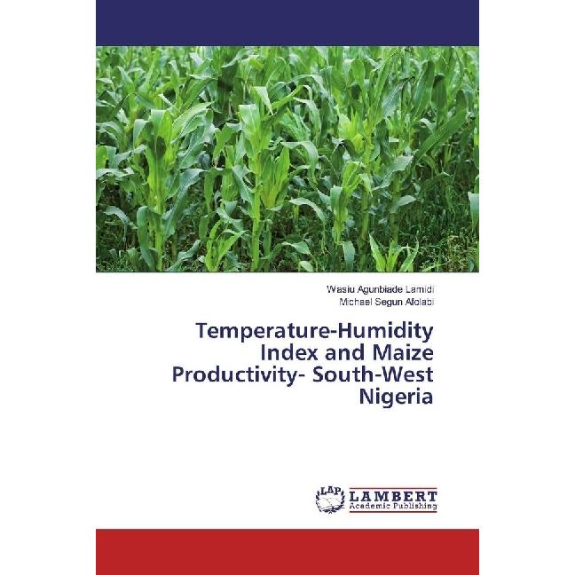 Temperature-Humidity Index and Maize Productivity- South-West Nigeria, Fachbücher von Wasiu Agunbiade Lamidi, Michael Se...