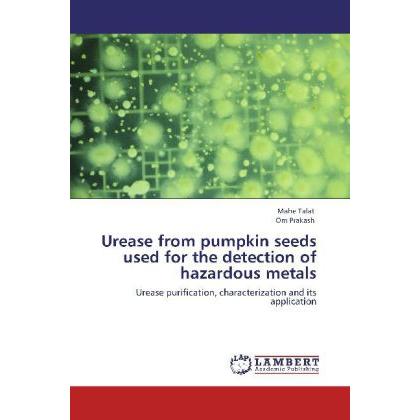 Urease from pumpkin seeds used for the detection of hazardous metals, Fachbücher von Mahe Talat, Om Prakash