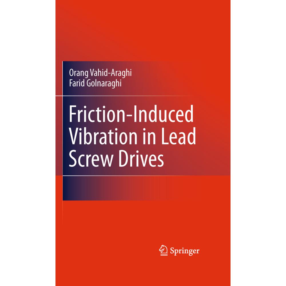 Friction-Induced Vibration in Lead Screw Drives, Ratgeber von Farid Golnaraghi, Orang Vahid-Araghi
