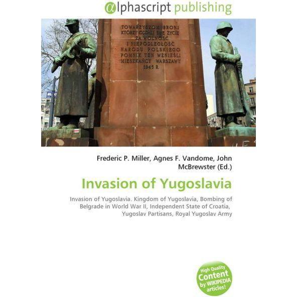Invasion of Yugoslavia, Fachbücher von John McBrewster, Agnes F. Vandome, Frederic P. Miller