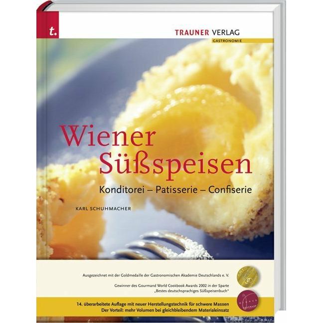Wiener Süssspeisen, Konditorei - Patisserie - Confiserie, Ratgeber von Karl Schuhmacher