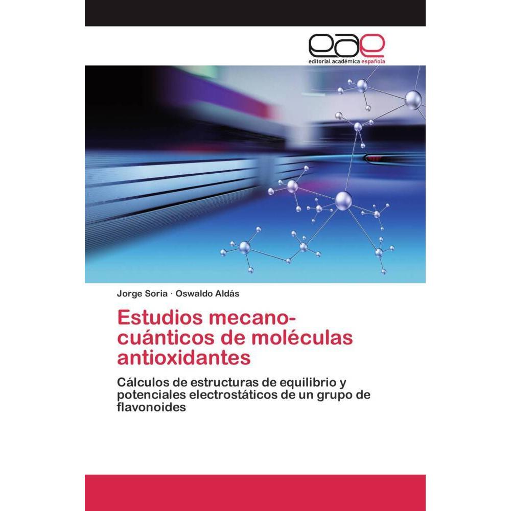 Estudios mecano-cuánticos de moléculas antioxidantes, Fachbücher von Jorge Soria, Oswaldo Aldás