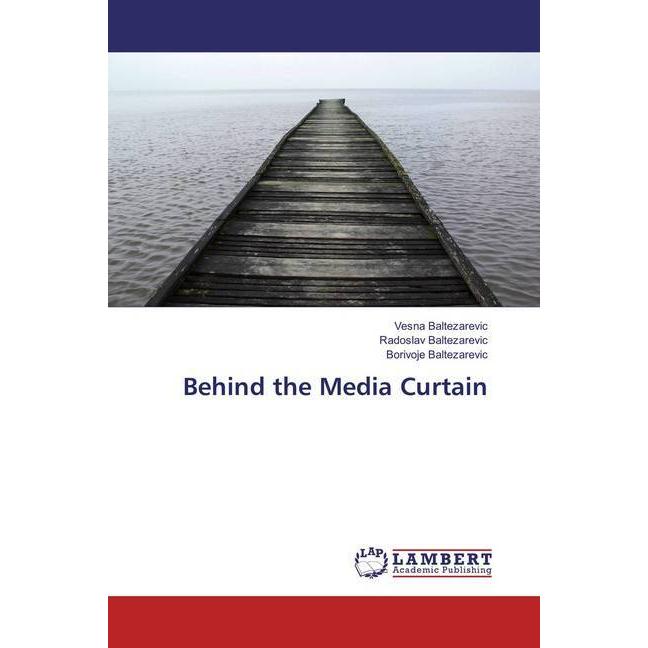 Behind the Media Curtain, Fachbücher von Radoslav Baltezarevic, Borivoje Baltezarevic, Vesna Baltezarevic
