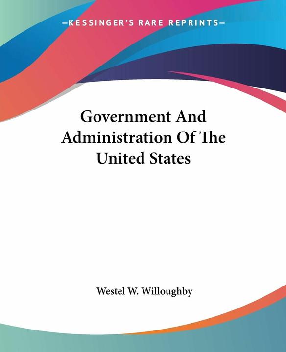 Produktbild Government And Administration Of The United States (Englisch, Westel W. Willoughby, 2004)