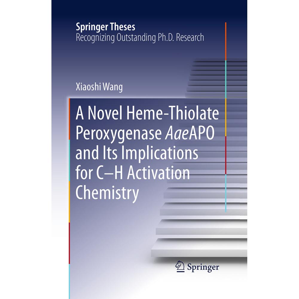 A Novel Heme-Thiolate Peroxygenase AaeAPO and Its Implications for C-H Activation Chemistry, Fachbücher von Xiaoshi Wang