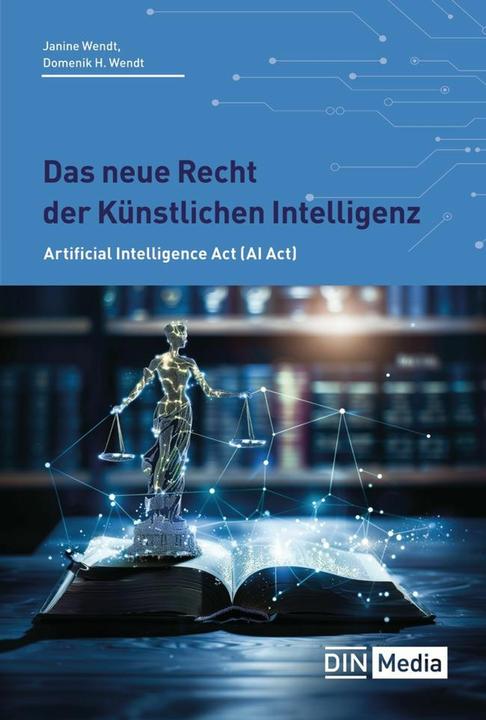 Actual product image Das neue Recht der Künstlichen Intelligenz (German, Wendt, Janine (Prof.Dr.), DomenicoH (Prof.Dr.)/Wendt, 2024)