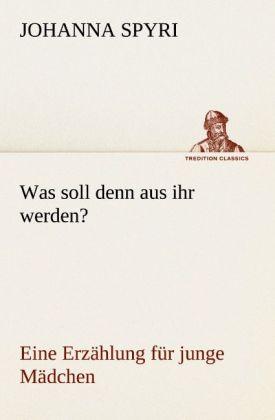 Produktbild Was soll denn aus ihr werden? (Deutsch, Johanna Spyri, 2012)