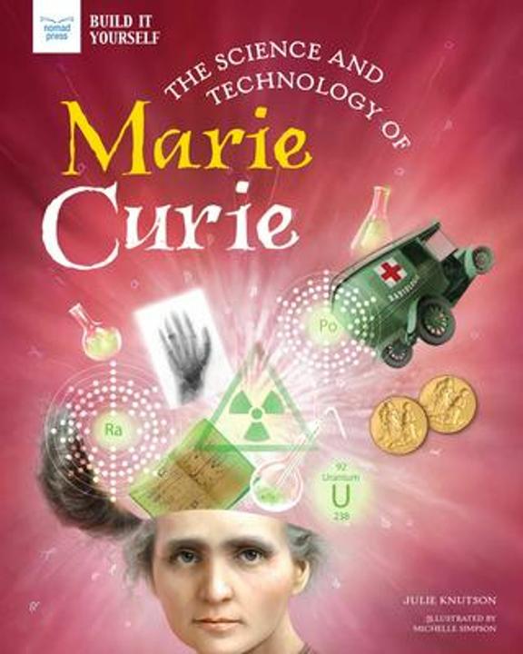 Nomad The Science and Technology of Marie Curie (Build It Yourself) (Inglese, Michelle Simpson, JULIE KNUTSON, 2021)