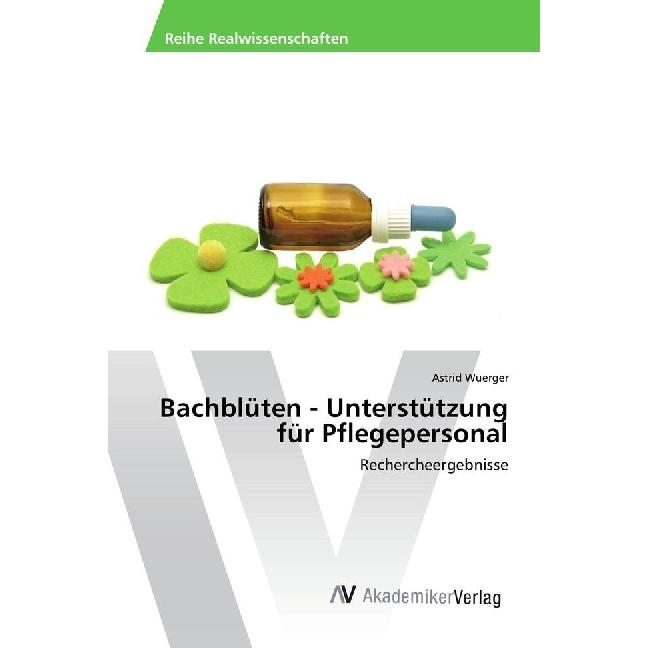 Bachblüten - Unterstützung für Pflegepersonal, Fachbücher von Astrid Wuerger