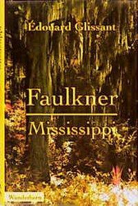 Produktbild Faulkner, Mississippi (Deutsch, Edouard Glissant, 1997)