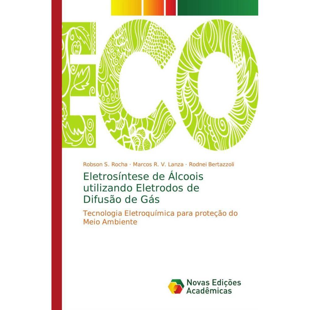 Eletrosíntese de Álcoois utilizando Eletrodos de Difusão de Gás, Fachbücher von Marcos R. V. Lanza, Rodnei Bertazzoli, R...