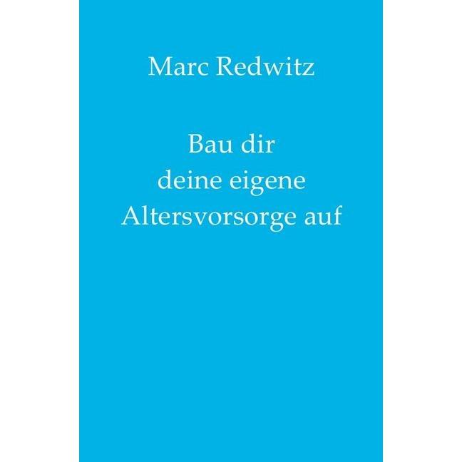 Bau dir deine eigene Altersvorsorge auf, Ratgeber von Marc Redwitz