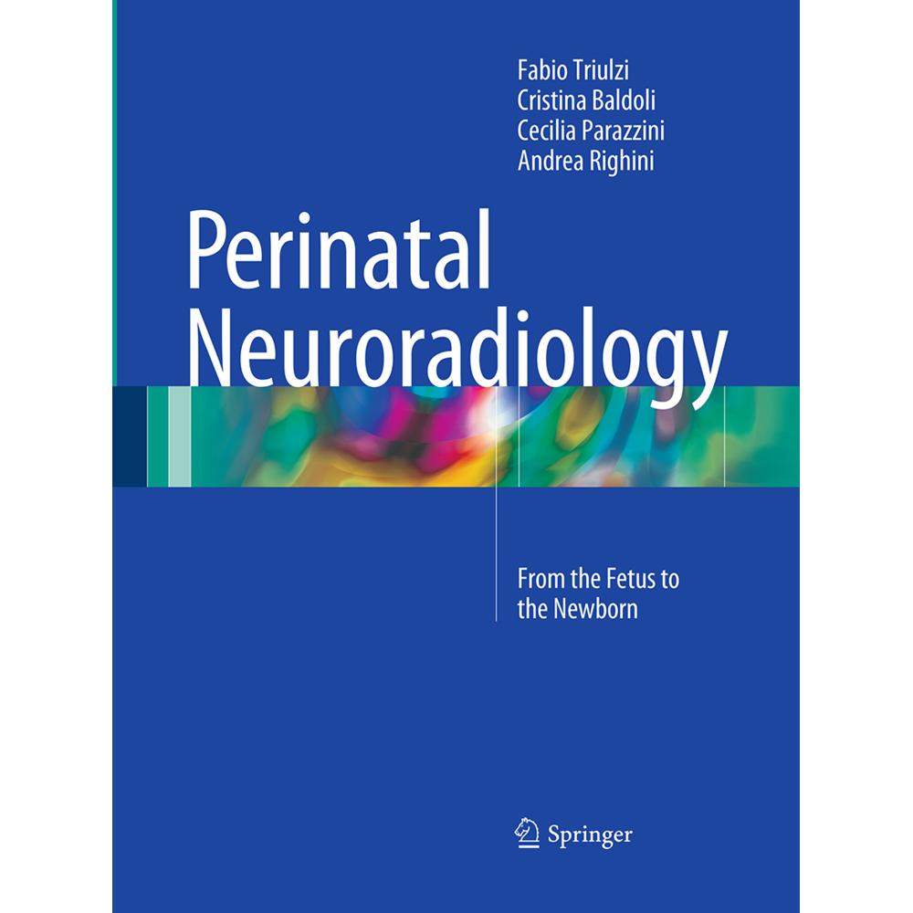 Perinatal Neuroradiology, Fachbücher von Fabio Triulzi, Cristina Baldoli, Andrea Righini, Cecilia Parazzini