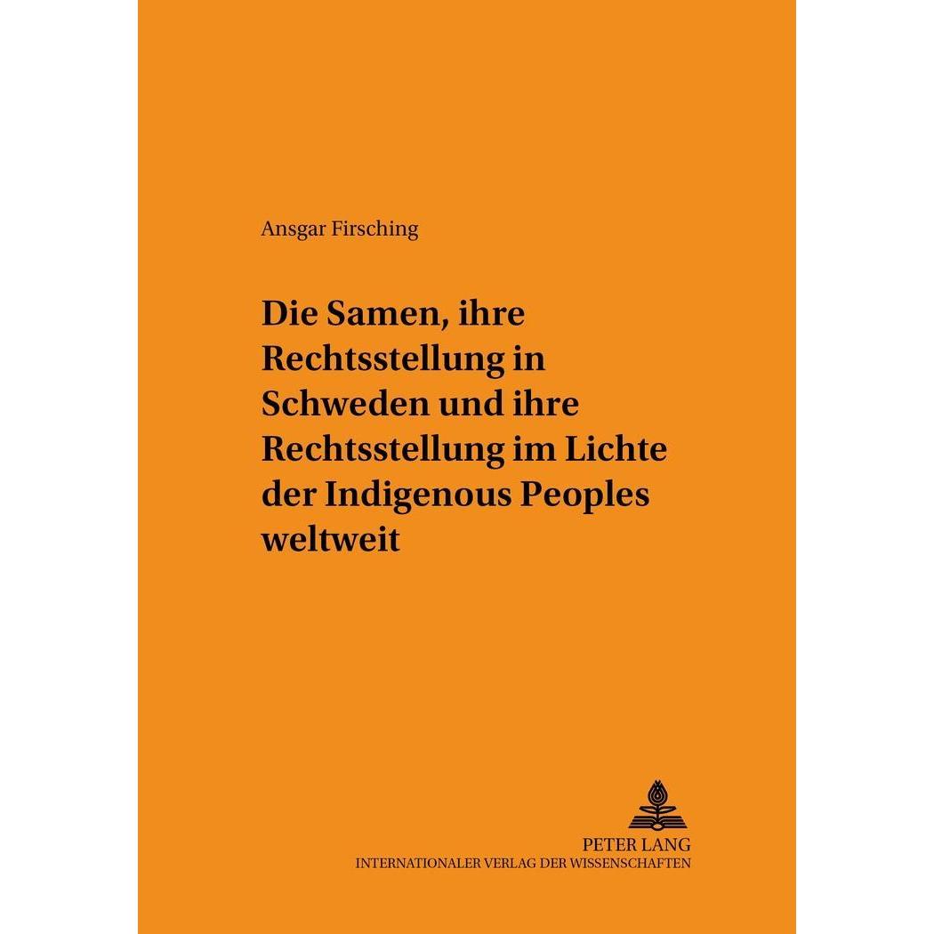 Die Samen, ihre Rechtsstellung in Schweden und ihre Rechtsstellung im Lichte der Indigenous Peoples, Fachbücher von Ansg...