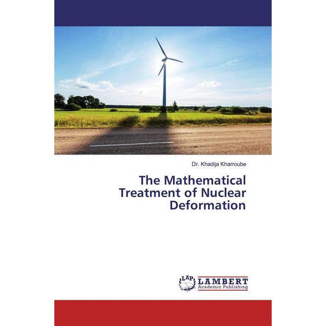 The Mathematical Treatment of Nuclear Deformation, Fachbücher von Khadija Kharroube