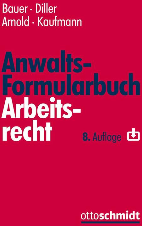 Anwalts-Formularbuch Arbeitsrecht (Deutsch, Martin Diller, Jobst-Hubertus Bauer, Christian Arnold, Muriel Kaufmann, 2024)