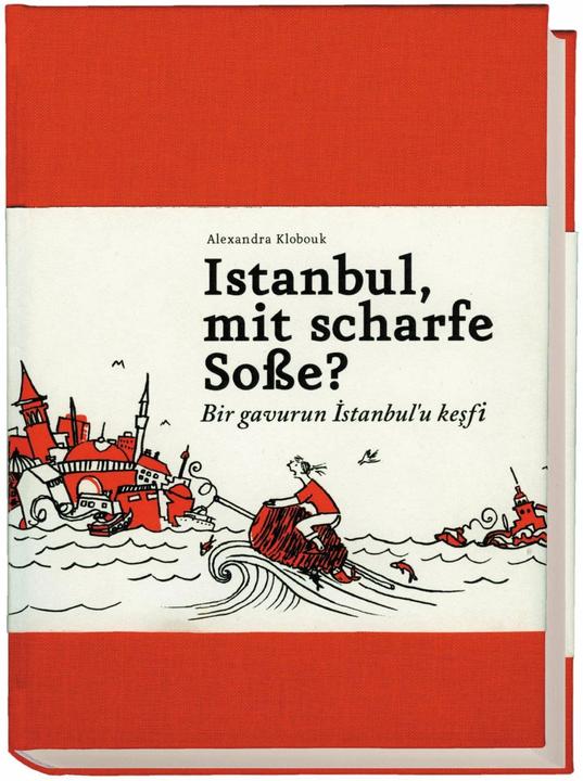 Produktbild Istanbul, mit scharfe Sosse? - Bir gavurun Istanbul'u kesfi (Deutsch, Alexandra Klobouk, 2013)