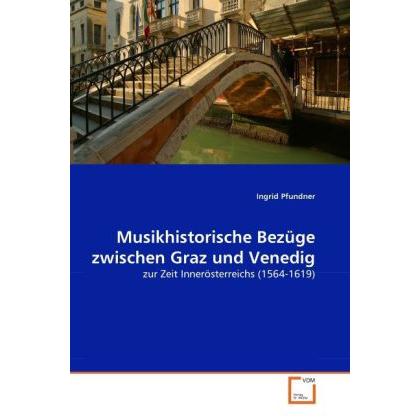 Musikhistorische Bezüge zwischen Graz und Venedig, Fachbücher