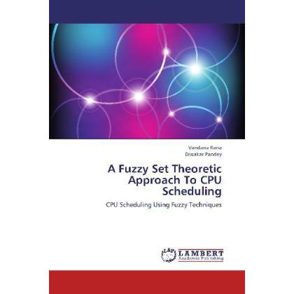 A Fuzzy Set Theoretic Approach To CPU Scheduling, Fachbücher von Vandana Rana, Diwakar Pandey