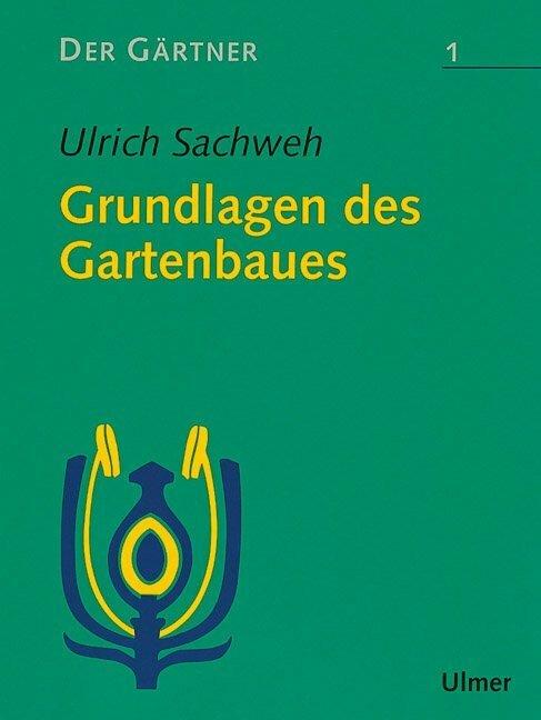 Produktbild Der Gärtner 1. Grundlagen des Gartenbaues (Deutsch, Ulrich Sachweh, 2001)