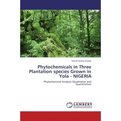 Phytochemicals in Three Plantation species Grown in Yola - NIGERIA, Fachbücher