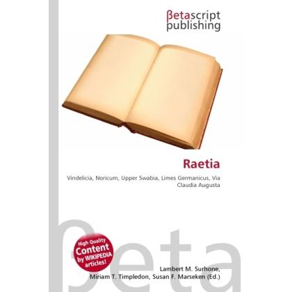 Raetia, Fachbücher von Lambert M. Surhone, Susan F. Marseken, Miriam T. Timpledon