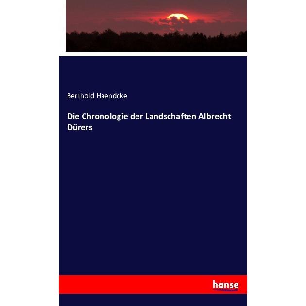 Die Chronologie der Landschaften Albrecht Dürers, Fachbücher von Berthold Haendcke
