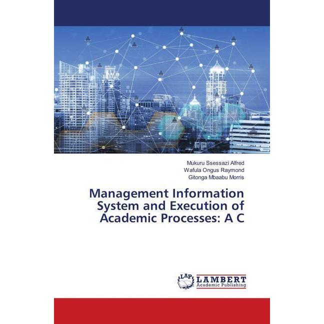 Management Information System and Execution of Academic Processes: A C, Fachbücher von Wafula Ongus Raymond, Gitonga Mba...