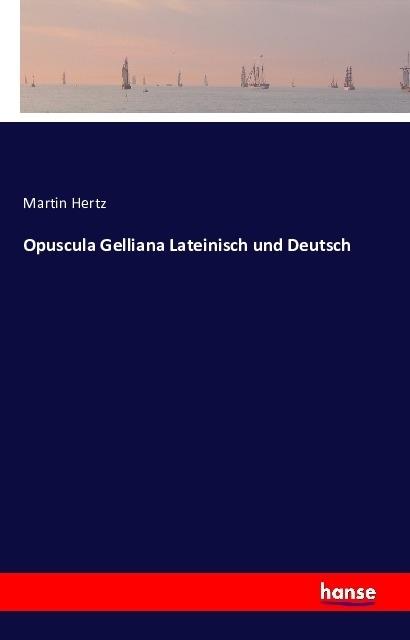 Produktbild Opuscula Gelliana Lateinisch und Deutsch (Deutsch, Martin Hertz, 2016)