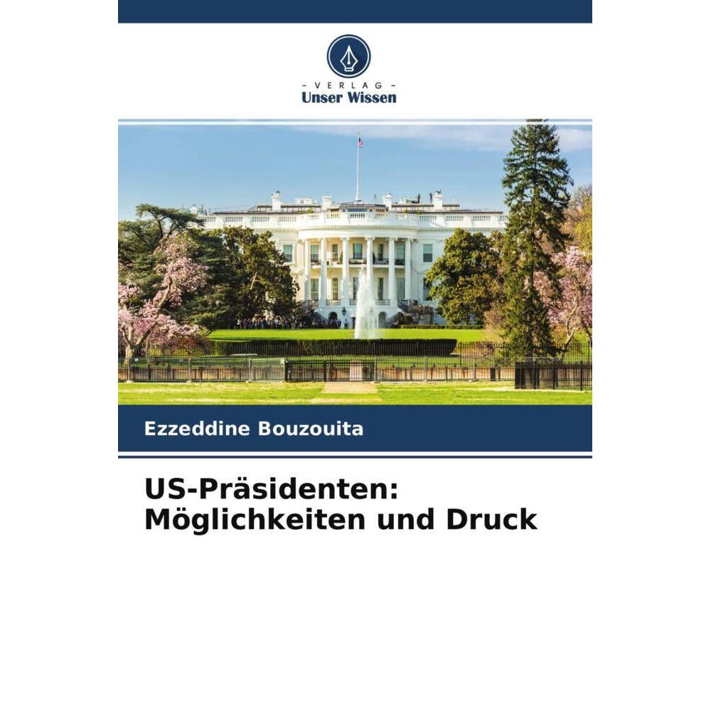 US-Präsidenten: Möglichkeiten und Druck, Fachbücher von Ezzeddine Bouzouita