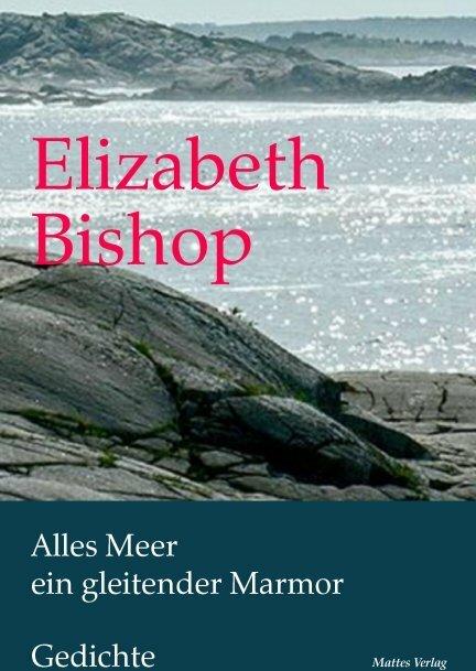 Produktbild Alles Meer ein gleitender Marmor (Deutsch, Englisch, Elizabeth Bishop, Klaus Martens, 2011)
