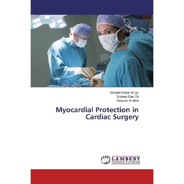 Myocardial Protection in Cardiac Surgery, Fachbücher von Sanjeet Avtaar Singh, Sudeep Das De, Nawwar Al- Attar