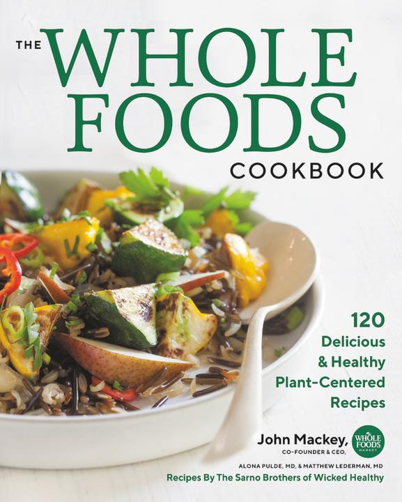 Produktbild The Whole Foods Cookbook: 120 Delicious and Healthy Plant-Centered Recipes (Englisch, John Mackey)