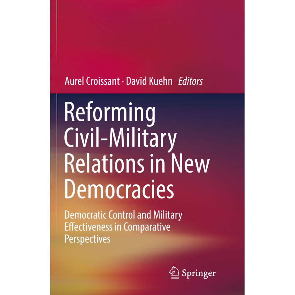 Reforming Civil-Military Relations in New Democracies, Fachbücher von David Kuehn, Aurel Croissant