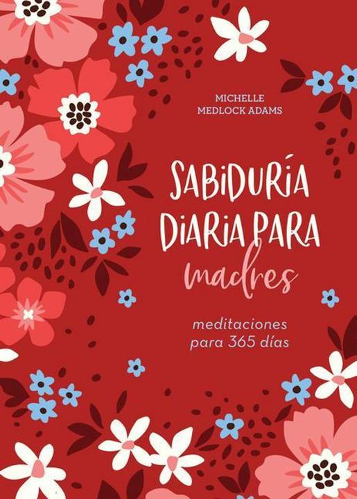 Produktbild Sabiduría Diaria Para Madres: Meditaciones Para 365 Días