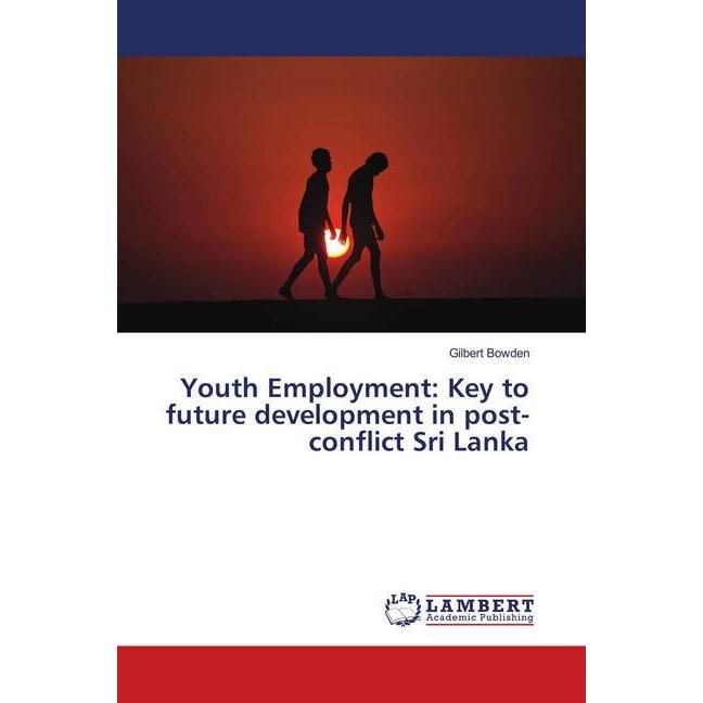 Youth Employment: Key to future development in post-conflict Sri Lanka, Fachbücher von Gilbert Bowden
