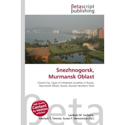 Snezhnogorsk, Murmansk Oblast, Fachbücher von Lambert M. Surhone, Miriam T. Timpledon, Susan F. Marseken