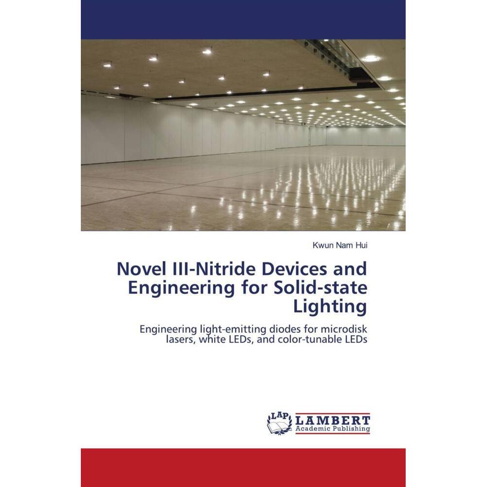 Novel III-Nitride Devices and Engineering for Solid-state Lighting, Fachbücher von Kwun Nam Hui