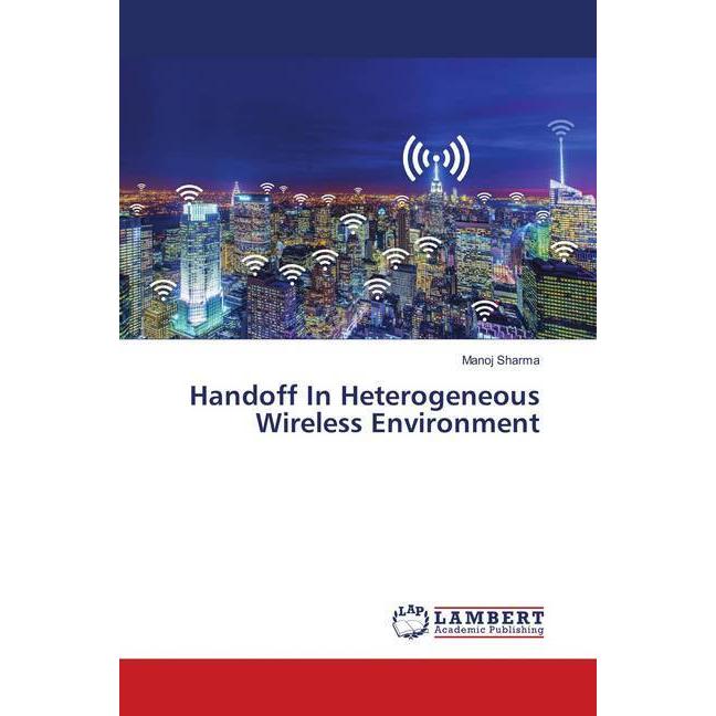 Handoff In Heterogeneous Wireless Environment, Fachbücher von Manoj Sharma